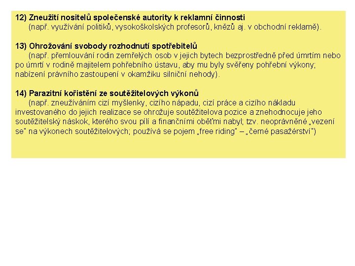 12) Zneužití nositelů společenské autority k reklamní činnosti (např. využívání politiků, vysokoškolských profesorů, knězů