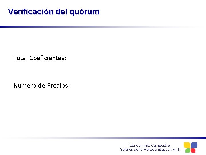 Verificación del quórum Total Coeficientes: Número de Predios: Condominio Campestre Solares de la Morada