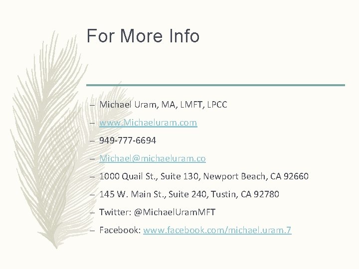 For More Info – Michael Uram, MA, LMFT, LPCC – www. Michaeluram. com –