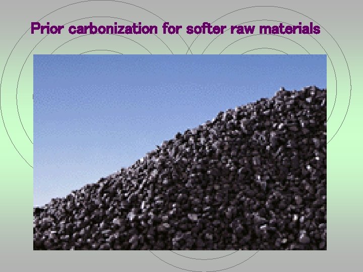 Prior carbonization for softer raw materials 