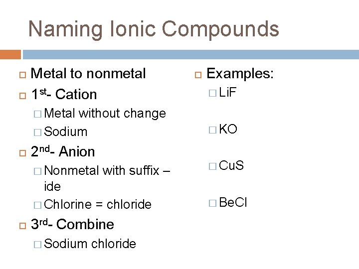 Naming Ionic Compounds Metal to nonmetal 1 st- Cation without change � Sodium Examples: Naming Ionic Compounds Metal to nonmetal 1 st- Cation without change � Sodium Examples: