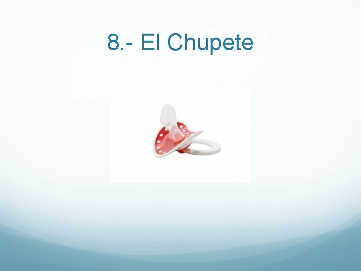 8. - El Chupete 