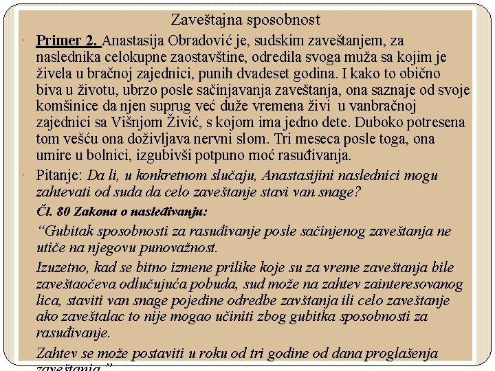 Zaveštajna sposobnost Primer 2. Anastasija Obradović je, sudskim zaveštanjem, za naslednika celokupne zaostavštine, odredila