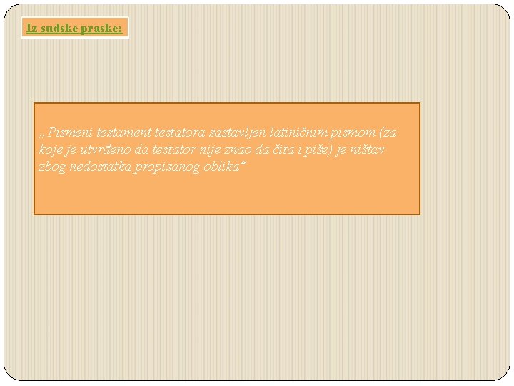 Iz sudske praske: „Pismeni testament testatora sastavljen latiničnim pismom (za koje je utvrđeno da