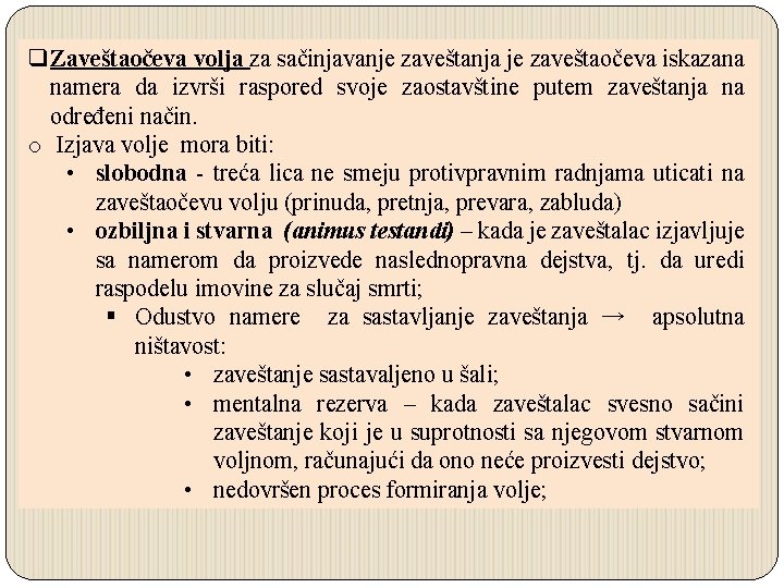 q Zaveštaočeva volja za sačinjavanje zaveštanja je zaveštaočeva iskazana namera da izvrši raspored svoje