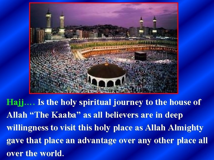 Hajj…. Is the holy spiritual journey to the house of Allah “The Kaaba” as