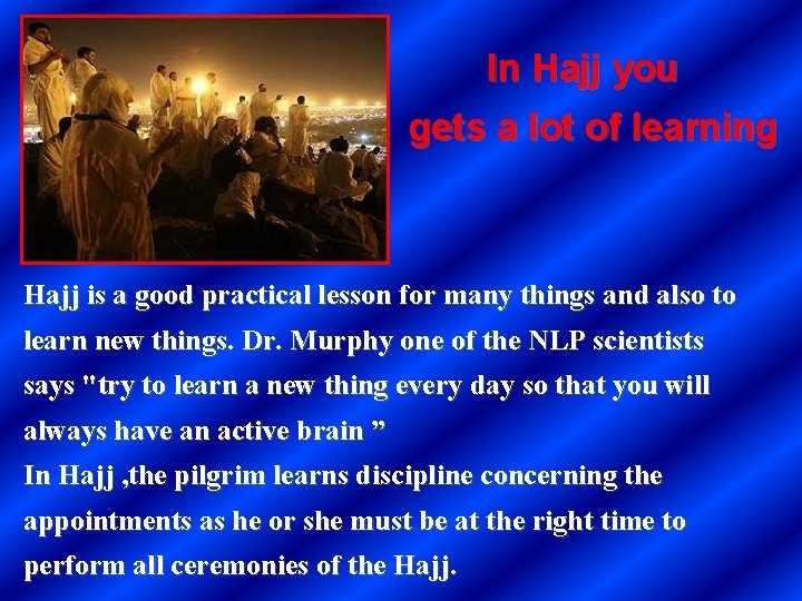 In Hajj you gets a lot of learning Hajj is a good practical lesson