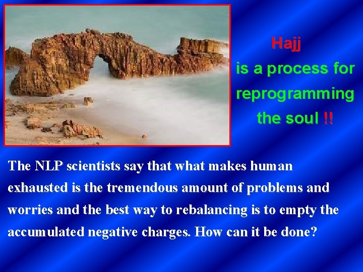 Hajj is a process for reprogramming the soul !! The NLP scientists say that