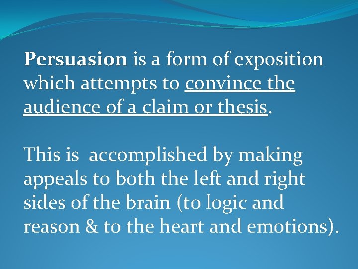 Persuasion is a form of exposition which attempts to convince the audience of a