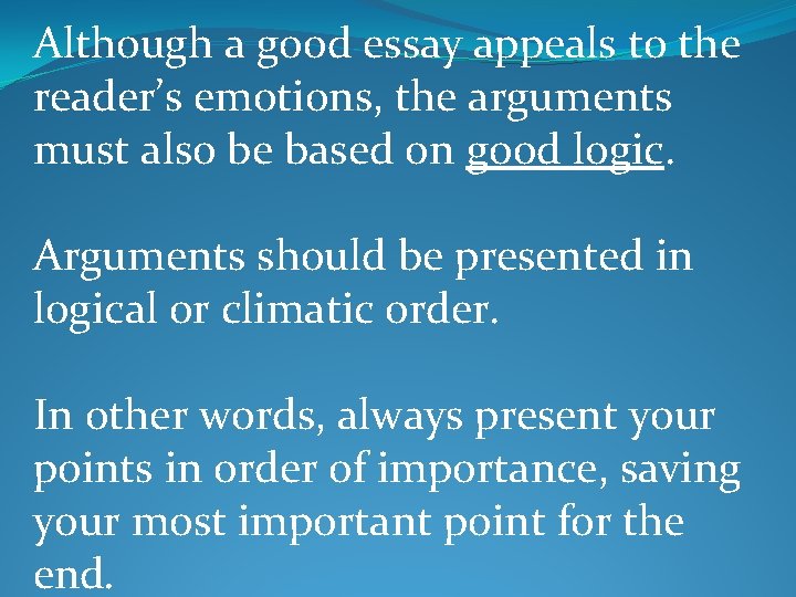 Although a good essay appeals to the reader’s emotions, the arguments must also be