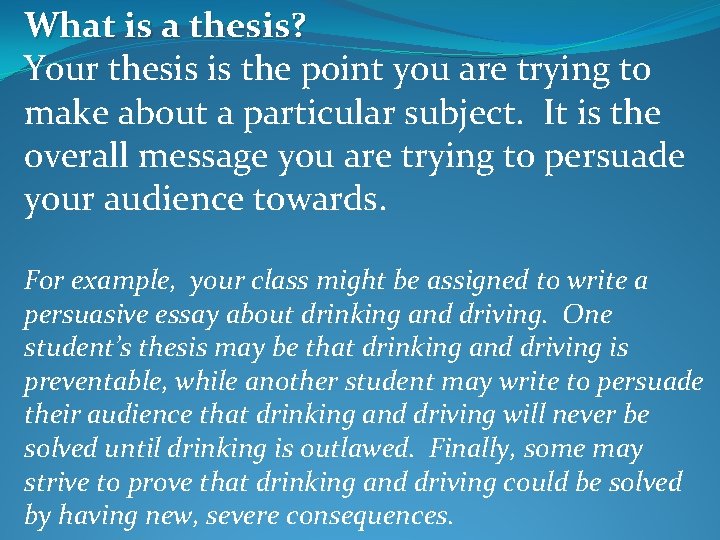 What is a thesis? Your thesis is the point you are trying to make
