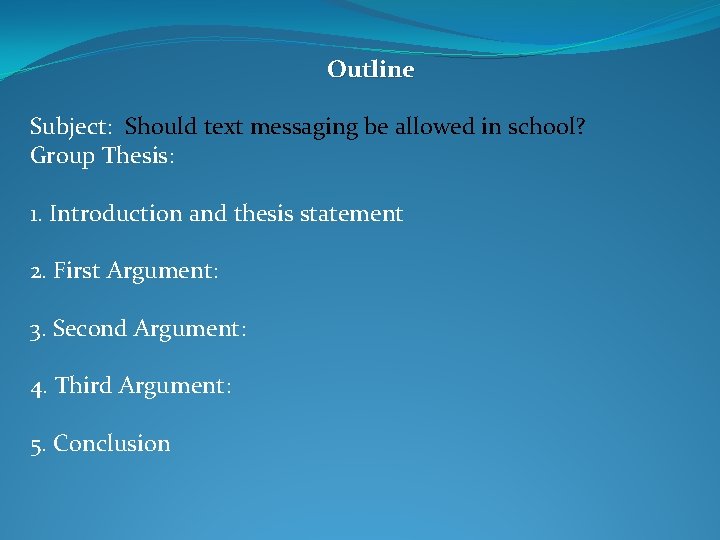 Outline Subject: Should text messaging be allowed in school? Group Thesis: 1. Introduction and