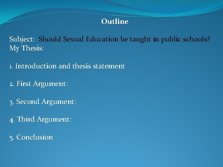 Outline Subject: Should Sexual Education be taught in public schools? My Thesis: 1. Introduction