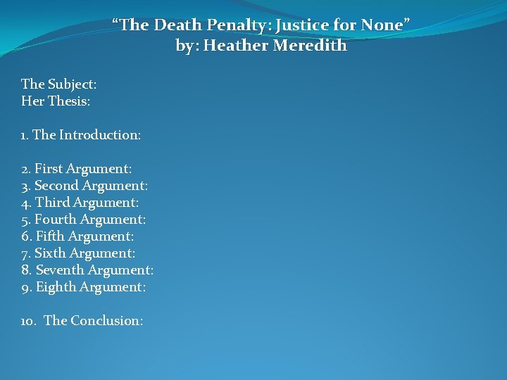 “The Death Penalty: Justice for None” by: Heather Meredith The Subject: Her Thesis: 1.