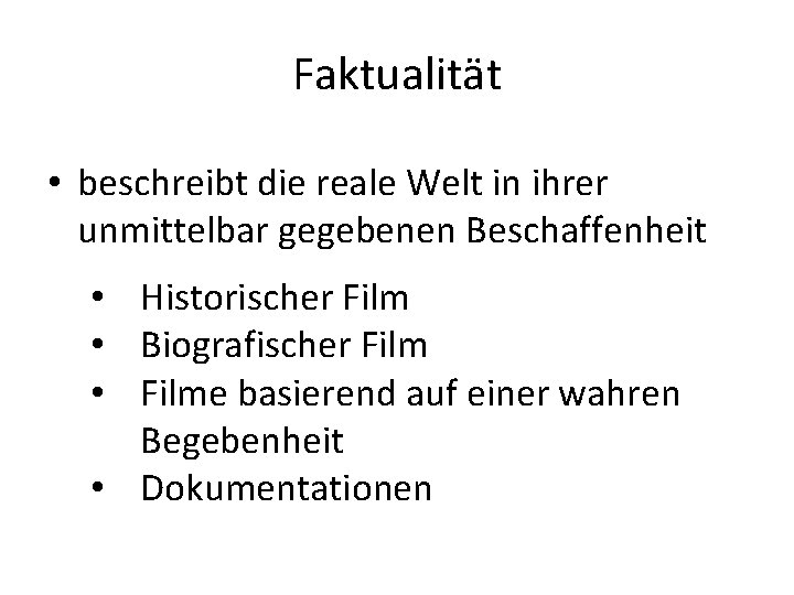 Faktualität • beschreibt die reale Welt in ihrer unmittelbar gegebenen Beschaffenheit • Historischer Film