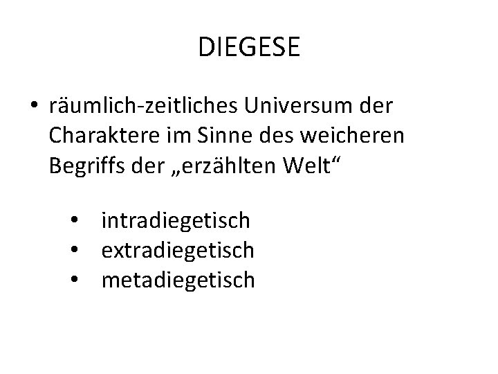 DIEGESE • räumlich-zeitliches Universum der Charaktere im Sinne des weicheren Begriffs der „erzählten Welt“