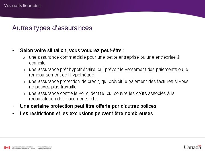 Autres types d’assurances • Selon votre situation, vous voudrez peut-être : o une assurance