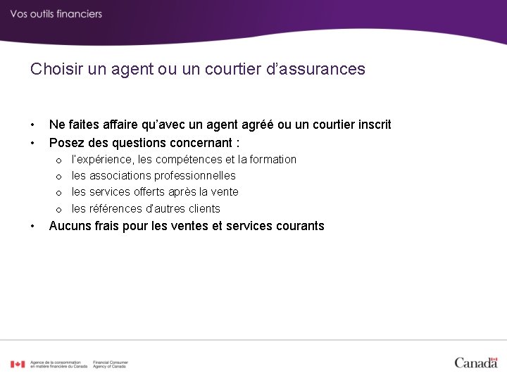 Choisir un agent ou un courtier d’assurances • • Ne faites affaire qu’avec un