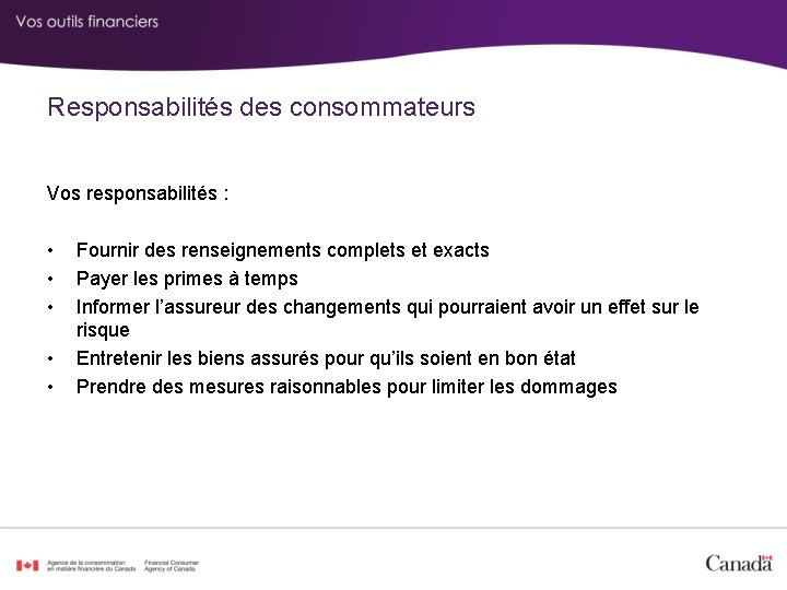 Responsabilités des consommateurs Vos responsabilités : • • • Fournir des renseignements complets et