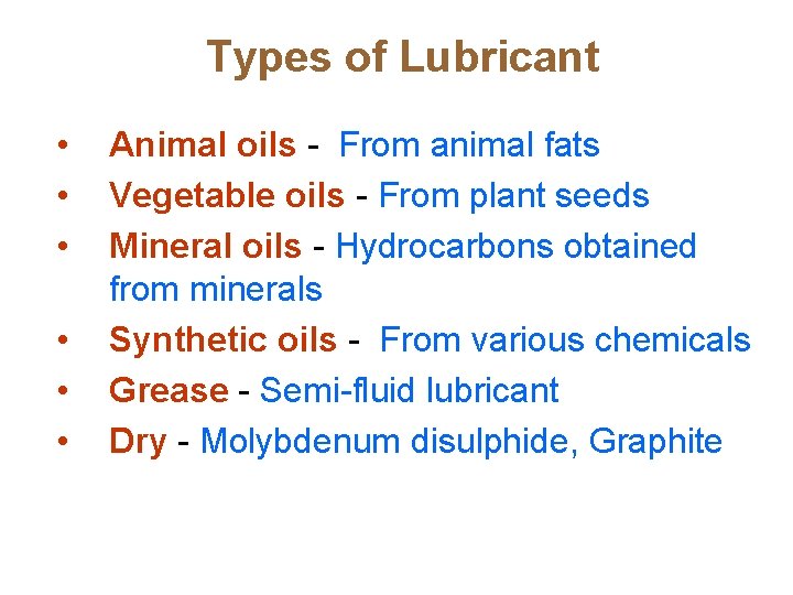 Types of Lubricant • • • Animal oils - From animal fats Vegetable oils