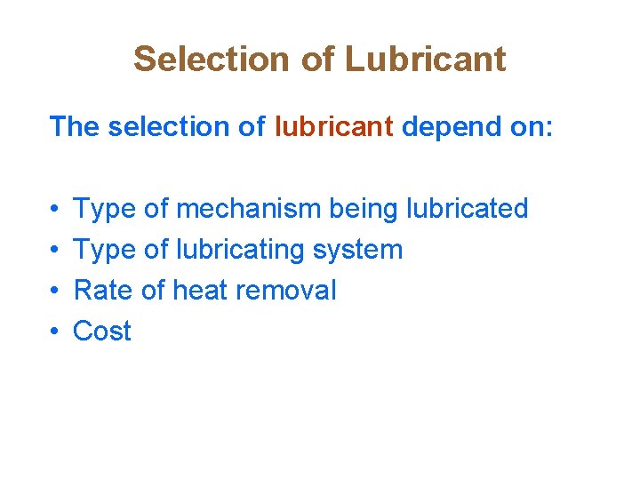 Selection of Lubricant The selection of lubricant depend on: • • Type of mechanism