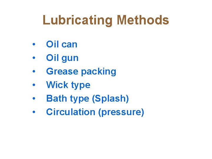 Lubricating Methods • • • Oil can Oil gun Grease packing Wick type Bath