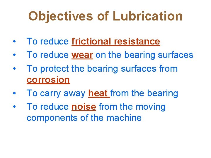Objectives of Lubrication • • • To reduce frictional resistance To reduce wear on