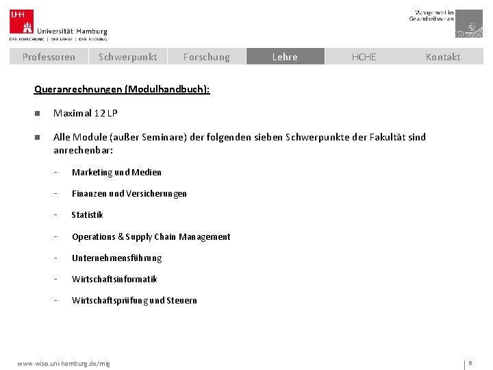 Professoren Schwerpunkt Forschung Lehre HCHE Kontakt Queranrechnungen (Modulhandbuch): n Maximal 12 LP n Alle