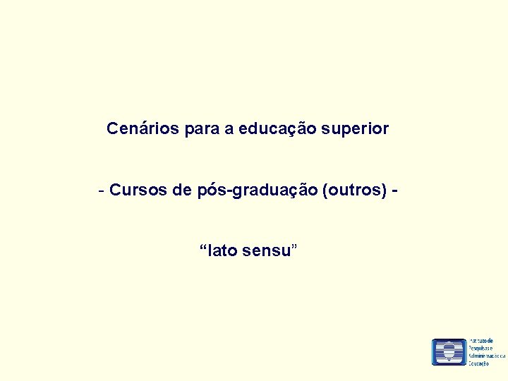Cenários para a educação superior - Cursos de pós-graduação (outros) “lato sensu” 