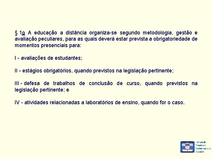 § 1 o A educação a distância organiza-se segundo metodologia, gestão e avaliação peculiares,