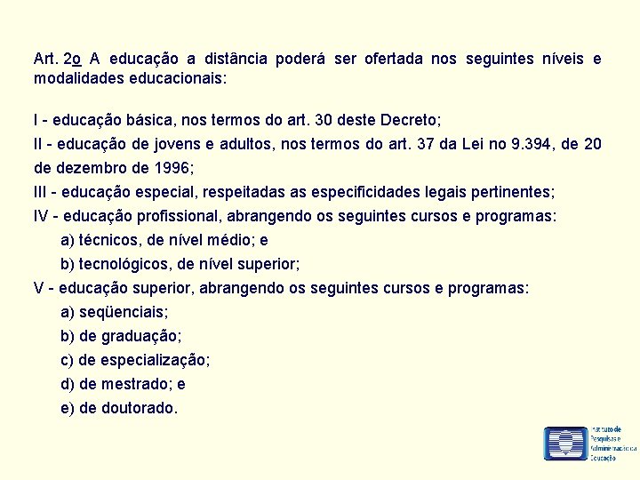 Art. 2 o A educação a distância poderá ser ofertada nos seguintes níveis e