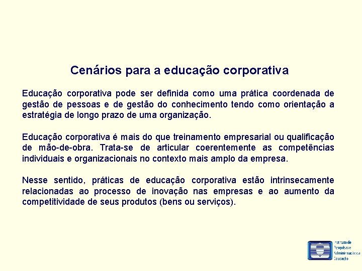 Cenários para a educação corporativa Educação corporativa pode ser definida como uma prática coordenada