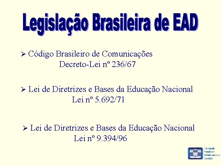 Ø Código Brasileiro de Comunicações Decreto-Lei nº 236/67 Ø Lei de Diretrizes e Bases