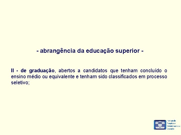 - abrangência da educação superior II - de graduação, abertos a candidatos que tenham