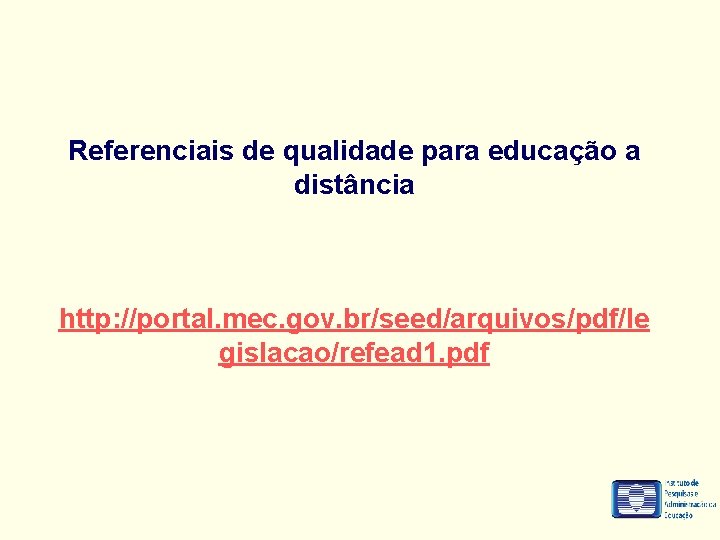 Referenciais de qualidade para educação a distância http: //portal. mec. gov. br/seed/arquivos/pdf/le gislacao/refead 1.