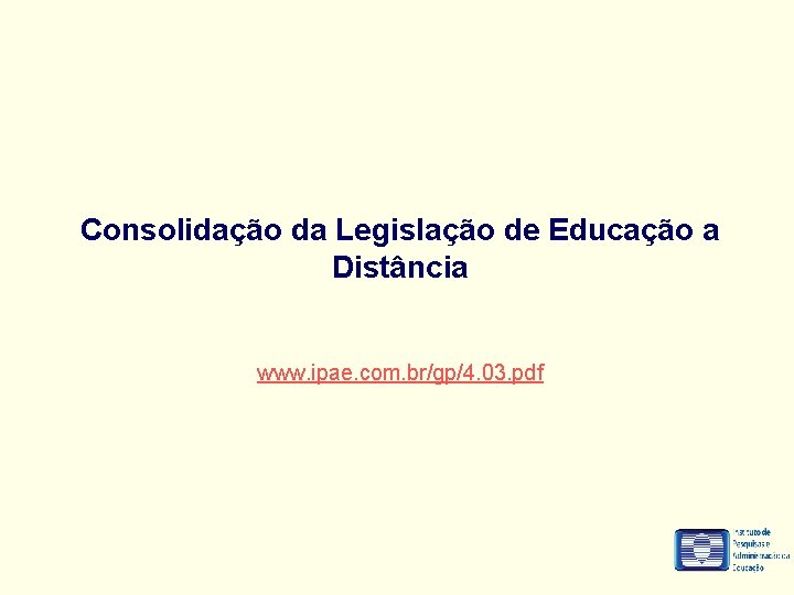 Consolidação da Legislação de Educação a Distância www. ipae. com. br/gp/4. 03. pdf 