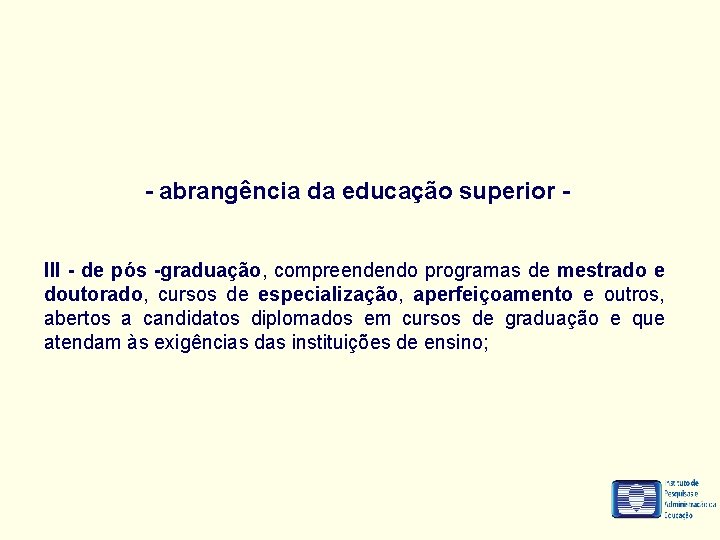 - abrangência da educação superior III - de pós -graduação, compreendendo programas de mestrado