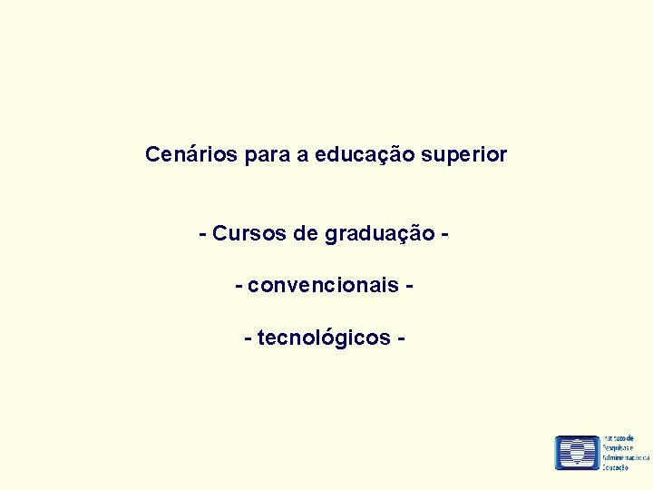 Cenários para a educação superior - Cursos de graduação - convencionais - tecnológicos -