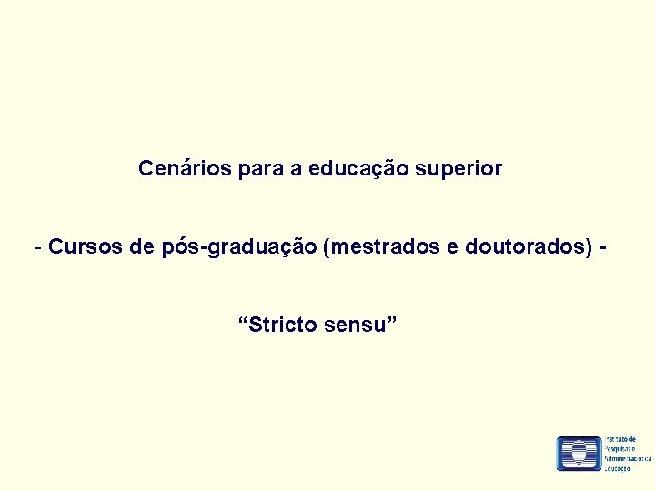 Cenários para a educação superior - Cursos de pós-graduação (mestrados e doutorados) “Stricto sensu”