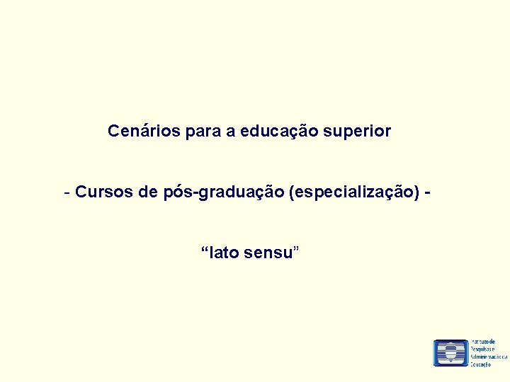 Cenários para a educação superior - Cursos de pós-graduação (especialização) “lato sensu” 