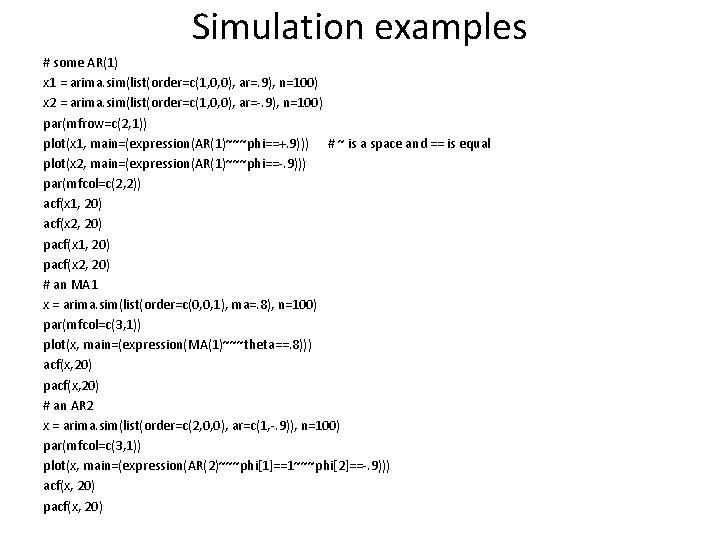 Simulation examples # some AR(1) x 1 = arima. sim(list(order=c(1, 0, 0), ar=. 9),