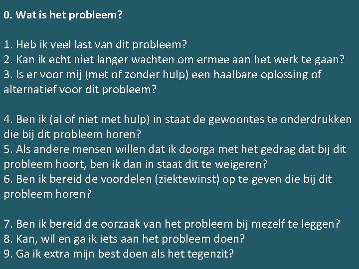 0. Wat is het probleem? 1. Heb ik veel last van dit probleem? 2.