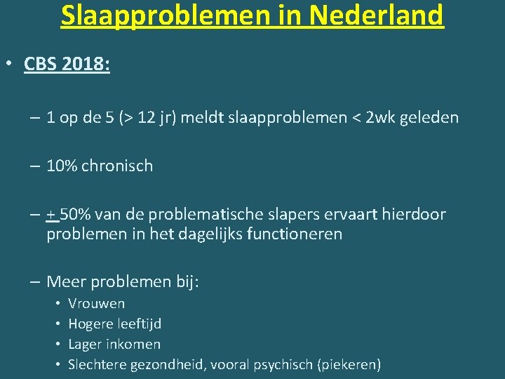 Slaapproblemen in Nederland • CBS 2018: – 1 op de 5 (> 12 jr)