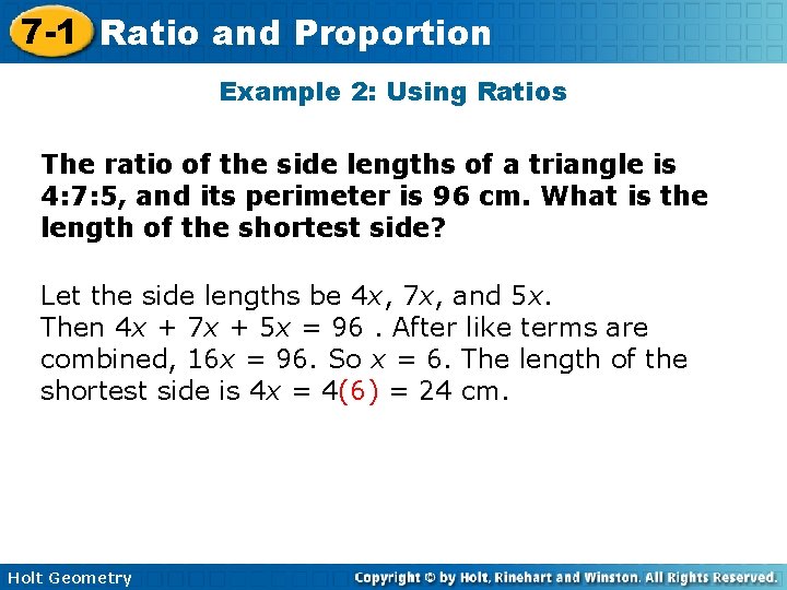 7 -1 Ratio and Proportion Example 2: Using Ratios The ratio of the side
