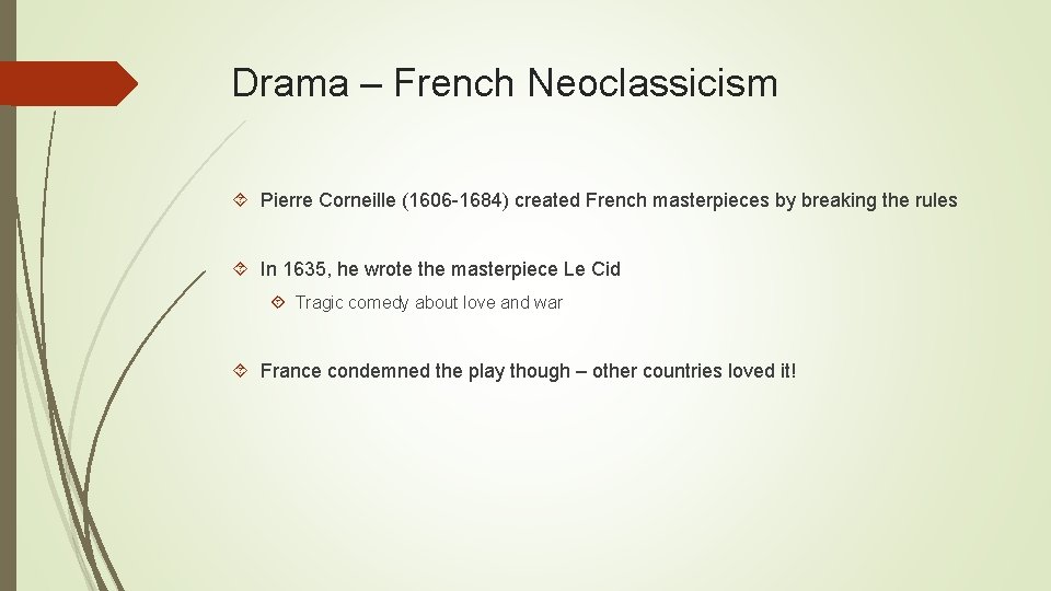 Drama – French Neoclassicism Pierre Corneille (1606 -1684) created French masterpieces by breaking the