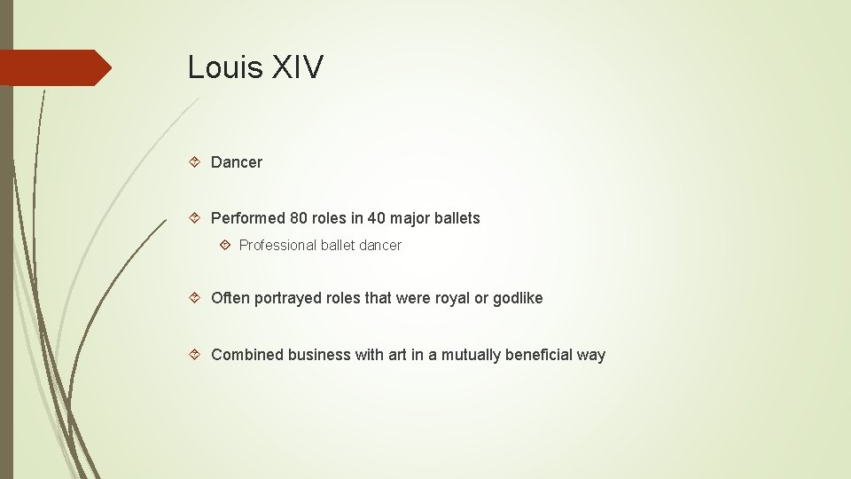 Louis XIV Dancer Performed 80 roles in 40 major ballets Professional ballet dancer Often