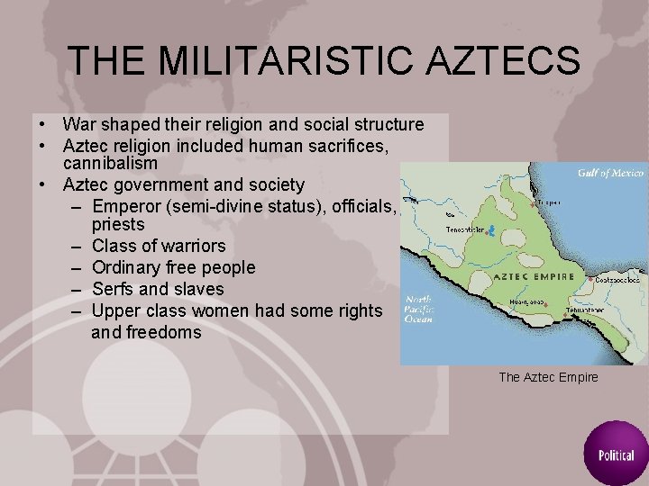 THE MILITARISTIC AZTECS • War shaped their religion and social structure • Aztec religion