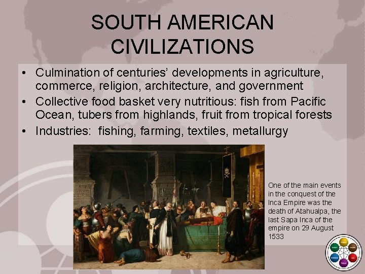 SOUTH AMERICAN CIVILIZATIONS • Culmination of centuries’ developments in agriculture, commerce, religion, architecture, and