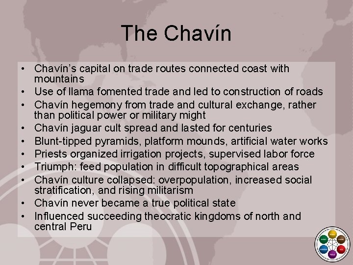 The Chavín • Chavín’s capital on trade routes connected coast with mountains • Use
