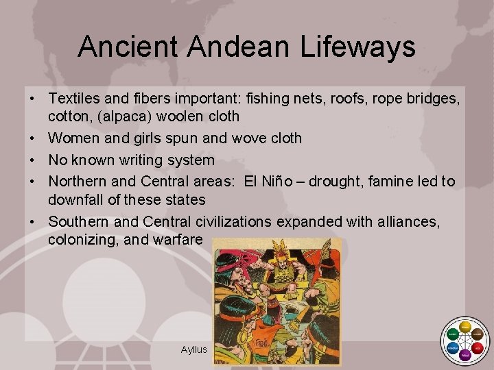 Ancient Andean Lifeways • Textiles and fibers important: fishing nets, roofs, rope bridges, cotton,